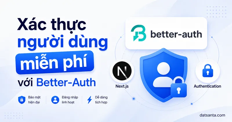 Xác thực miễn phí cho dự án Next.JS với Better-Auth